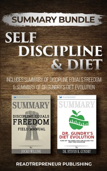 Обложка книги Summary Bundle. Self Discipline & Diet . Readtrepreneur Publishing: Includes Summary of Discipline Equals Freedom & Summary of Dr Gundry's Diet Evolution, Readtrepreneur Publishing