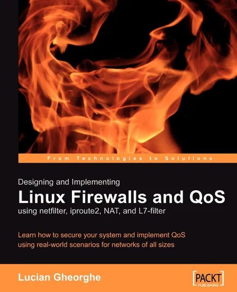 Обложка книги Designing and Implementing Linux Firewalls with Qos Using Netfilter, Iproute2, Nat and L7-Filter, Lucian Gheorghe