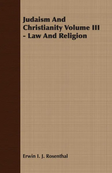 Обложка книги Judaism And Christianity Volume III - Law And Religion, Erwin I. J. Rosenthal