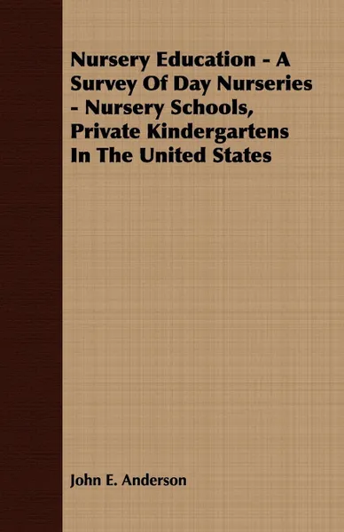 Обложка книги Nursery Education - A Survey Of Day Nurseries - Nursery Schools, Private Kindergartens In The United States, John E. Anderson