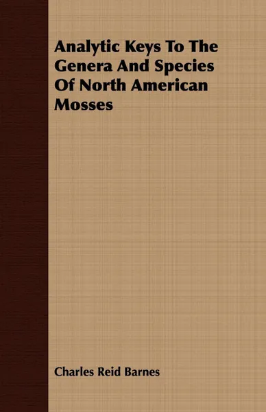 Обложка книги Analytic Keys To The Genera And Species Of North American Mosses, Charles Reid Barnes