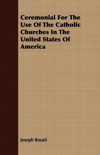 Обложка книги Ceremonial For The Use Of The Catholic Churches In The United States Of America, Joseph Rosati