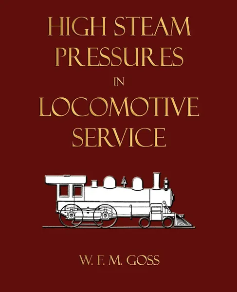 Обложка книги High Steam Pressures In Locomotive Service, William Freeman Myrick Goss