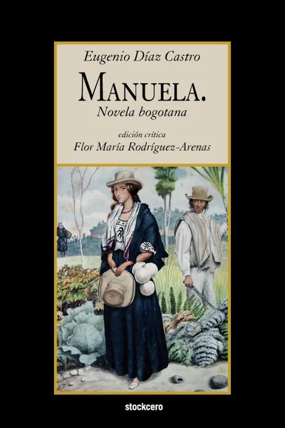 Обложка книги Manuela. Novela Bogotana, Eugenio Diaaz Castro, Eugenio Daiaz Castro