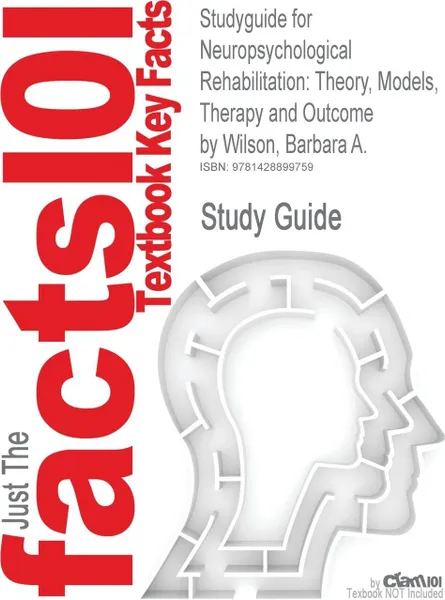 Обложка книги Studyguide for Neuropsychological Rehabilitation. Theory, Models, Therapy and Outcome by Wilson, Barbara A., ISBN 9780521841498, Cram101 Textbook Reviews