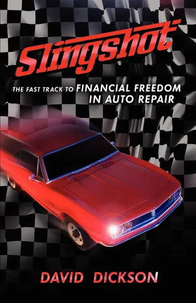 Обложка книги Slingshot. The Fast Track To Financial Freedom in Auto Repair, David Dickson