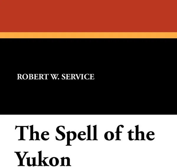 Обложка книги The Spell of the Yukon, Robert W. Service