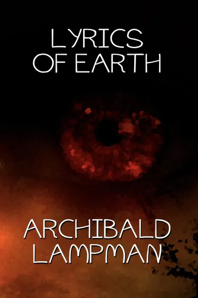 Обложка книги Lyrics of Earth, Archibald Lampman