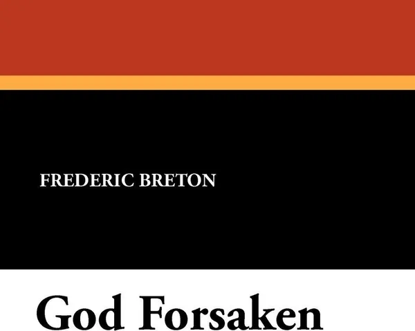 Обложка книги God Forsaken, Frederic Breton