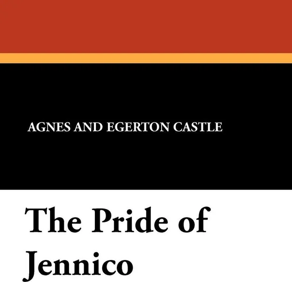 Обложка книги The Pride of Jennico, Agnes Egerton Castle