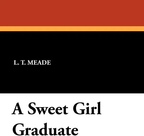 Обложка книги A Sweet Girl Graduate, L. T. Meade