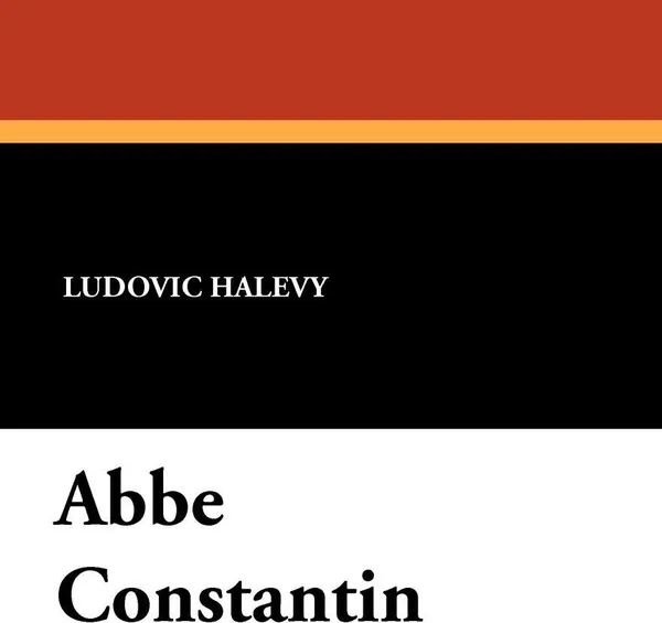 Обложка книги Abbe Constantin, Ludovic Halevy