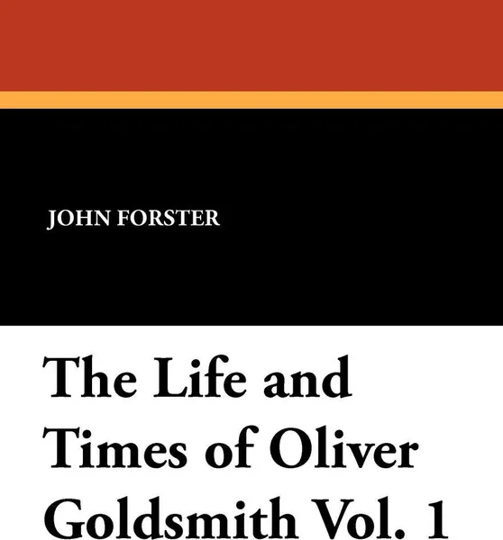 Обложка книги The Life and Times of Oliver Goldsmith Vol. 1, John Forster