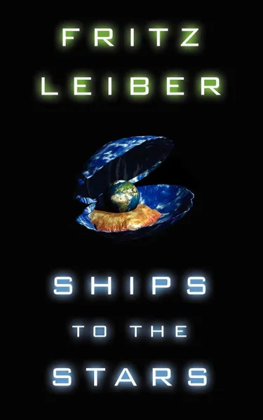 Обложка книги Ships to the Stars, Fritz Leiber