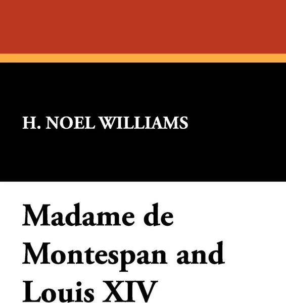 Обложка книги Madame de Montespan and Louis XIV, H. Noel Williams