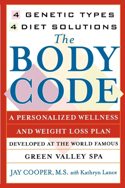 Обложка книги Body Code. A Personal Wellness and Weight Loss Plan at the World Famous Green Valley Spa (Original), Jay Cooper, M. S. Jay Cooper, Kathryn Lance