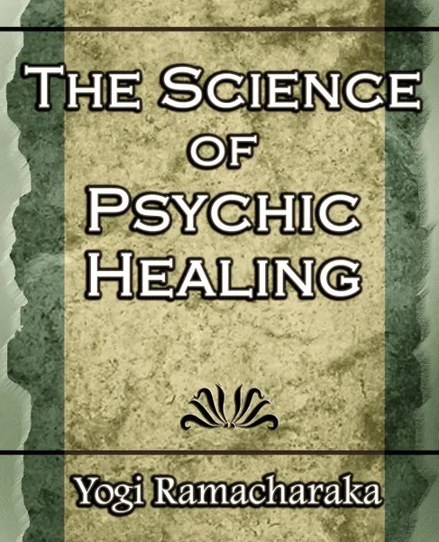 Обложка книги The Science of Psychic Healing (Body and Mind), Yogi Ramacharaka, Ramacharaka