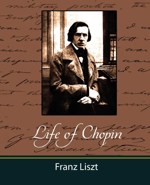 Обложка книги Life of Chopin, Liszt Franz Liszt, Franz Liszt