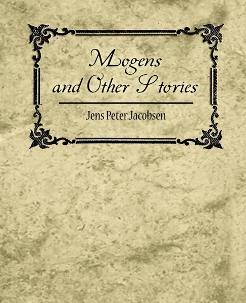 Обложка книги Mogens and Other Stories, Peter Jacobsen Jens Peter Jacobsen, Jens Peter Jacobsen