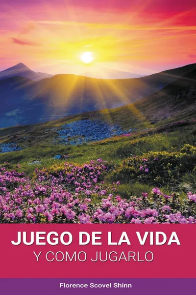 Обложка книги El Juego de la Vida y Como Jugarlo, Florence Scovel Shinn