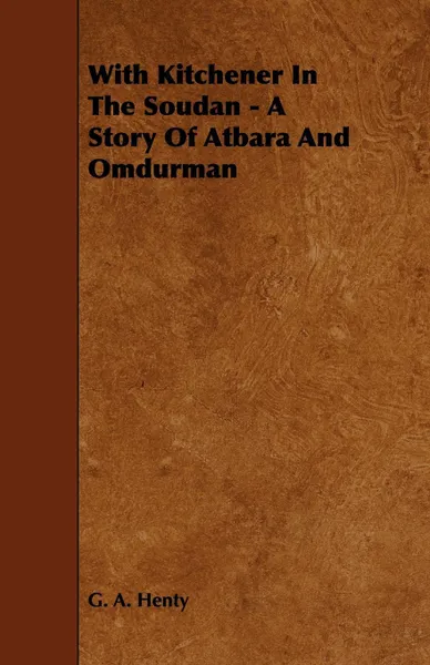 Обложка книги With Kitchener In The Soudan - A Story Of Atbara And Omdurman, G. A. Henty