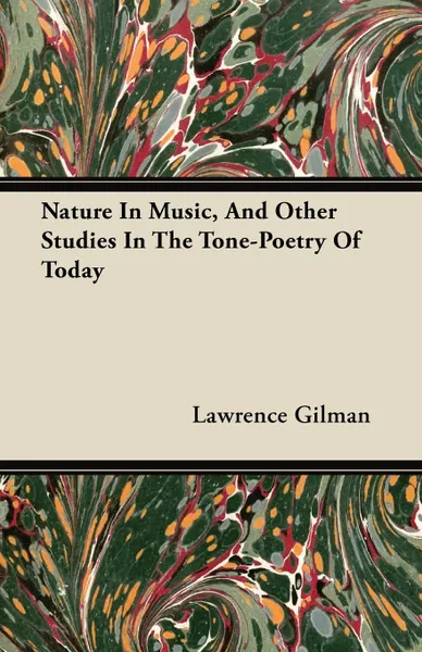 Обложка книги Nature In Music, And Other Studies In The Tone-Poetry Of Today, Lawrence Gilman