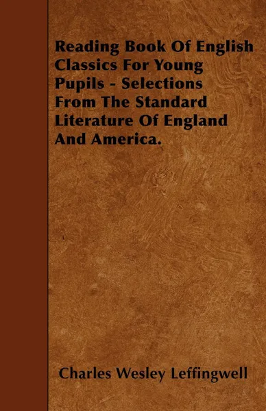 Обложка книги Reading Book Of English Classics For Young Pupils - Selections From The Standard Literature Of England And America., Charles Wesley Leffingwell