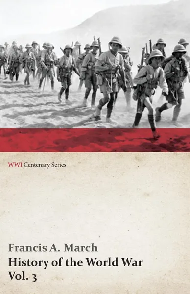 Обложка книги History of the World War, Vol. 3 - An Authentic Narrative of the World's Greatest War (WWI Centenary Series), Francis a. March, Richard J. Beamish