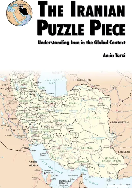 Обложка книги The Iranian Puzzle Piece. Understanding Iran In The Global Context, Amin Tarzi, Marine Corps University, U.S. Marines Corps