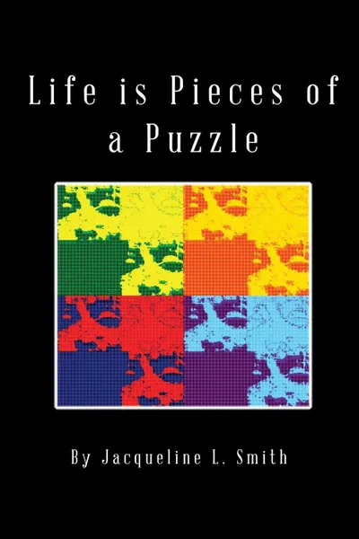 Обложка книги Life is Pieces of a Puzzle, Jacqueline L. Smith