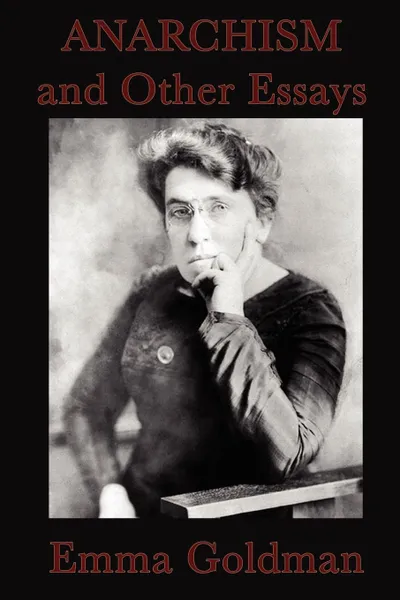 Обложка книги Anarchism and Other Essays, Emma Goldman