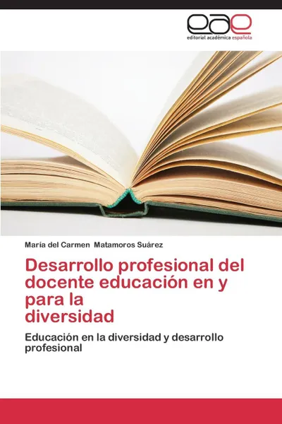 Обложка книги Desarrollo Profesional del Docente Educacion En y Para La Diversidad, Matamoros Suarez Maria Del Carmen