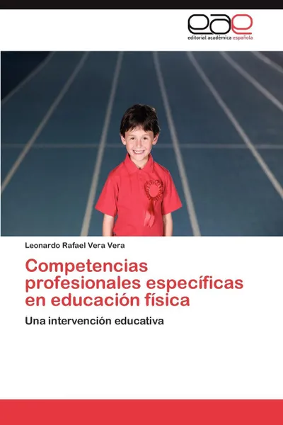 Обложка книги Competencias Profesionales Especificas En Educacion Fisica, Leonardo Rafael Vera Vera