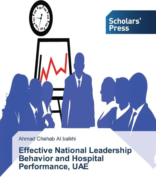 Обложка книги Effective National Leadership Behavior and Hospital Performance, UAE, Chehab Al balkhi Ahmad