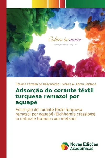 Обложка книги Adsorcao do corante textil turquesa remazol por aguape, Ferreira do Nascimento Rosiane, Abreu Santana Sirlane  A.