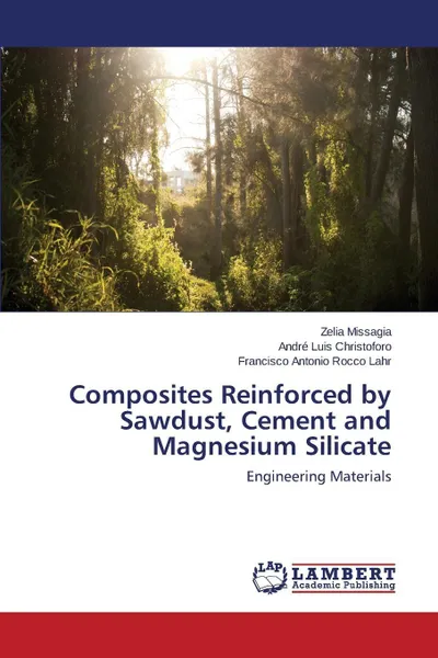 Обложка книги Composites Reinforced by Sawdust, Cement and Magnesium Silicate, Missagia Zelia, Christoforo André Luis, Rocco Lahr Francisco Antonio