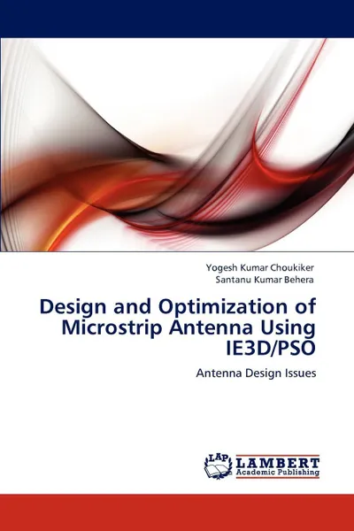 Обложка книги Design and Optimization of Microstrip Antenna Using IE3D/PSO, Yogesh Kumar Choukiker, Santanu Kumar Behera