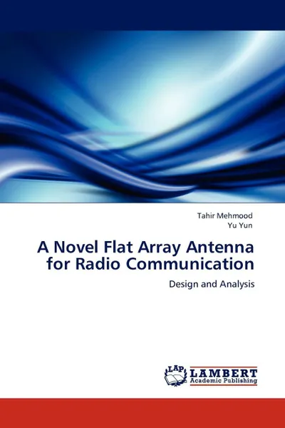 Обложка книги A Novel Flat Array Antenna for Radio Communication, Tahir Mehmood, Yu Yun