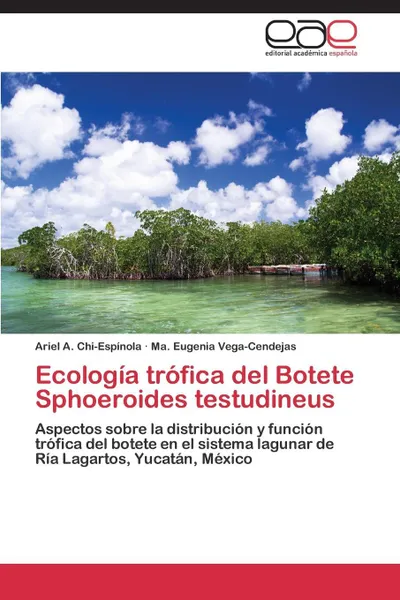 Обложка книги Ecologia Trofica del Botete Sphoeroides Testudineus, Chi-Espinola Ariel a., Vega-Cendejas Ma Eugenia