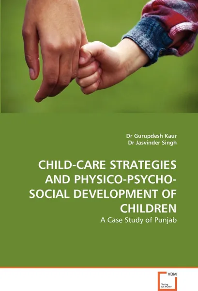 Обложка книги CHILD-CARE STRATEGIES AND PHYSICO-PSYCHO-SOCIAL DEVELOPMENT OF CHILDREN, Dr Gurupdesh Kaur, Dr Jasvinder Singh