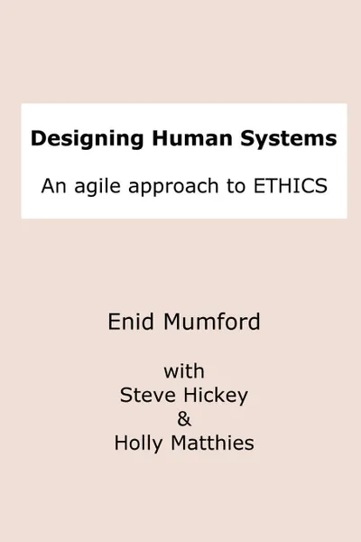 Обложка книги Designing Human Systems, Steve Hickey, Holly Matthies, Enid Mumford