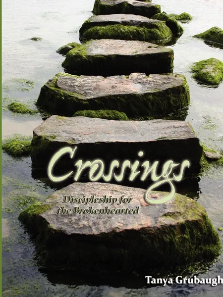 Обложка книги Crossings. Discipleship for the Brokenhearted, Tanya Grubaugh