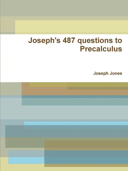 Обложка книги Joseph's 487 questions to Precalculus, Joseph Jones