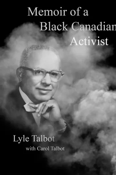 Обложка книги Memoir of a Black Canadian Activist, Lyle Talbot, Carol Talbot