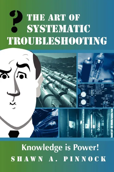 Обложка книги The Art of Systematic Troubleshooting, Shawn Pinnock