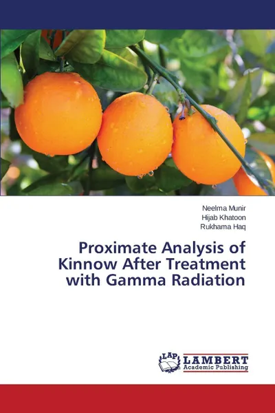 Обложка книги Proximate Analysis of Kinnow After Treatment with Gamma Radiation, Munir Neelma, Khatoon Hijab, Haq Rukhama