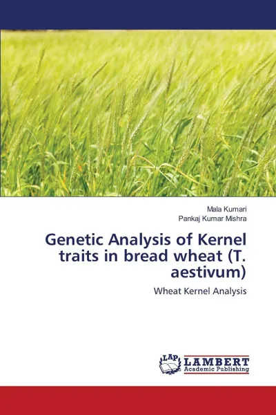 Обложка книги Genetic Analysis of Kernel traits in bread wheat (T. aestivum), Kumari Mala, Mishra Pankaj Kumar