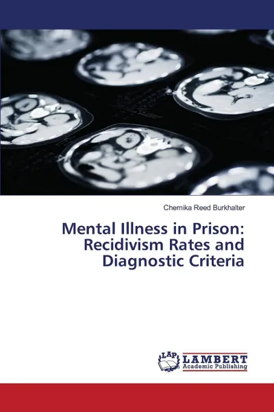 Обложка книги Mental Illness in Prison. Recidivism Rates and Diagnostic Criteria, Reed Burkhalter Chemika