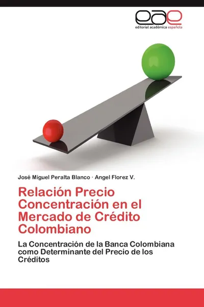 Обложка книги Relacion Precio Concentracion En El Mercado de Credito Colombiano, Jos Miguel Peralta Blanco, Angel Florez V., Jose Miguel Peralta Blanco