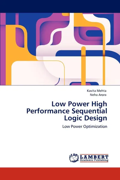 Обложка книги Low Power High Performance Sequential Logic Design, Kavita Mehta, Neha Arora